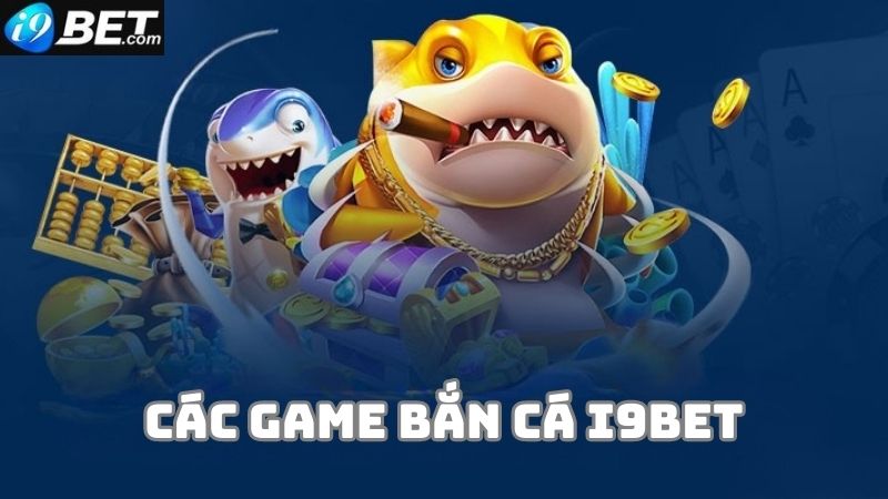 Các game bắn cá hấp dẫn tại nhà cái i9bet casino