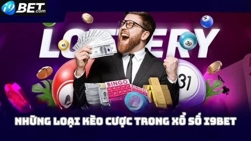 Những loại kèo cược trong xổ số i9bet