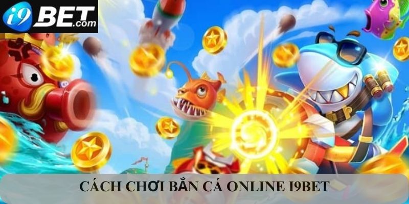 Hướng dẫn cách chơi bắn cá cực chuẩn chỉ