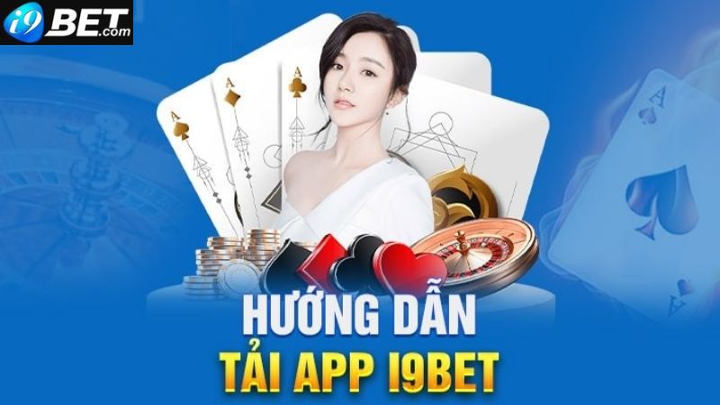 Hướng dẫn cách tải app i9bet nhanh chóng và an toàn