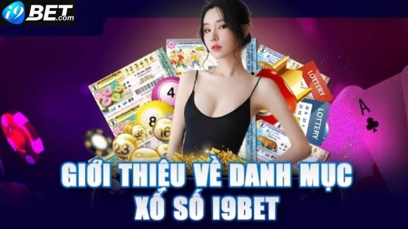 Các thể loại xổ số i9bet hấp dẫn dành cho game thủ