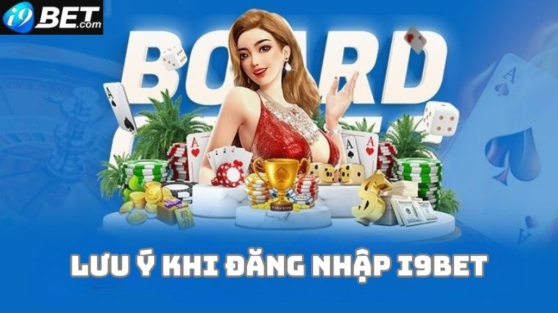 Một số lưu ý khi đăng nhập tài khoản i9bet