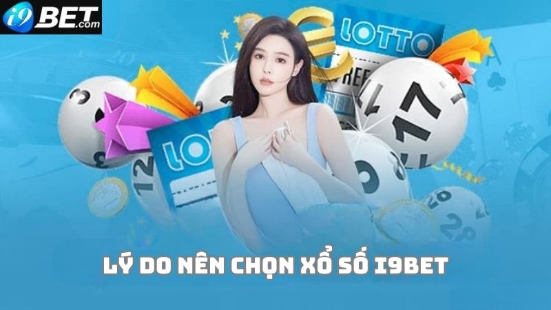 Những lý do người chơi ưu ái lựa chọn xổ số i9bet