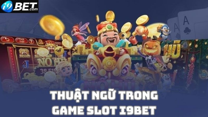 Những thuật ngữ biểu thị hành động trong game slot i9bet