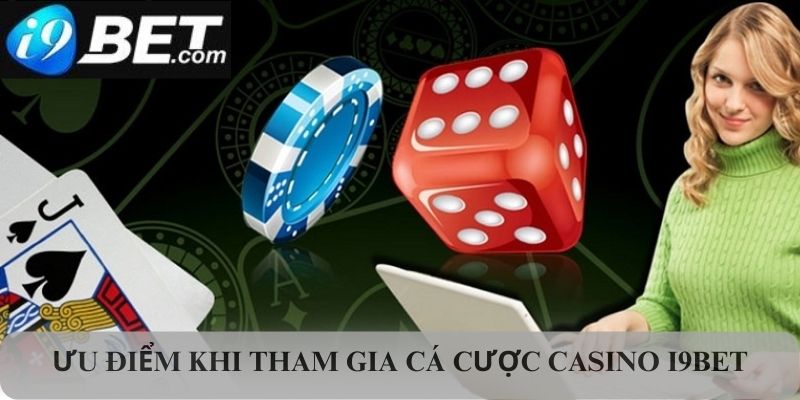 1 số ưu điểm của Cá cược Casino I9bet