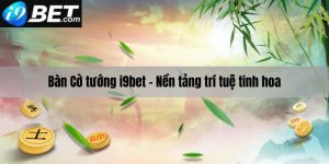 Cờ tướng i9bet - nền tảng cá cược trí tuệ đỉnh cao