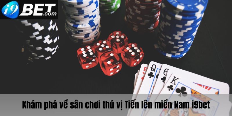 Khám phá sân chơi tiến lên Miền Nam i9bet 