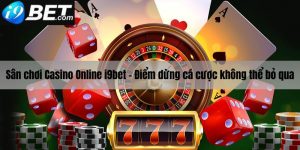 Giới thiệu sân chơi Casino online I9bet