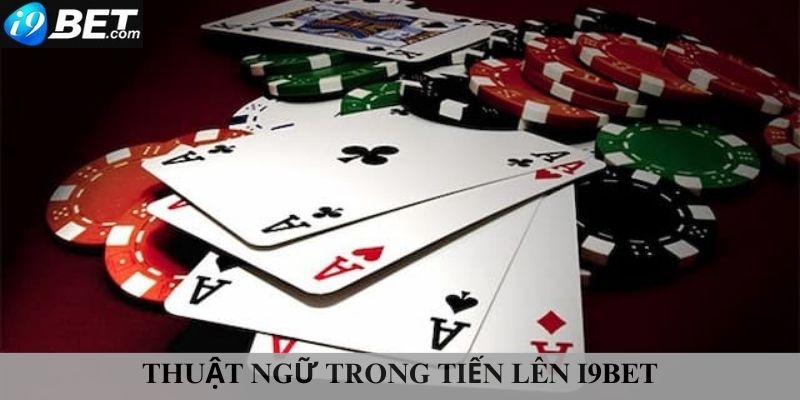 Thuật ngữ trong tiến lên I9bet 