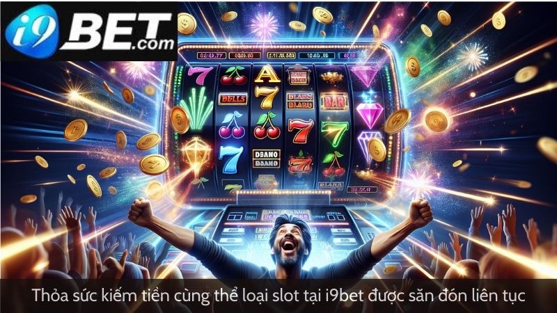 Thỏa sức kiếm tiền cùng thể loại slot tại i9bet được săn đón liên tục