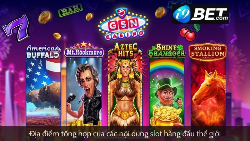 Địa điểm tổng hợp của các nội dung slot hàng đầu thế giới