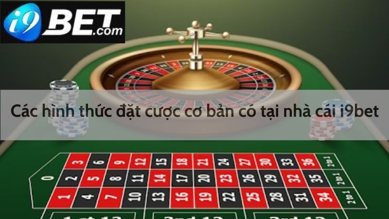 Các hình thức đặt cược cơ bản có tại I9bet