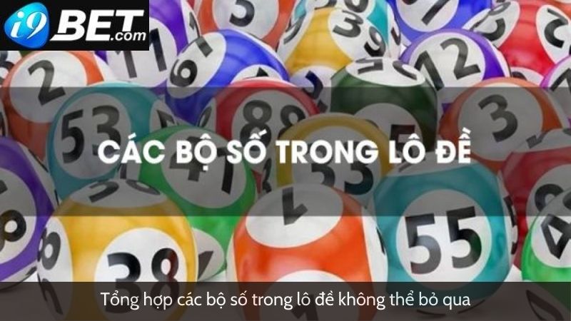 Tổng hợp các bộ số trong lô đề không thể bỏ qua